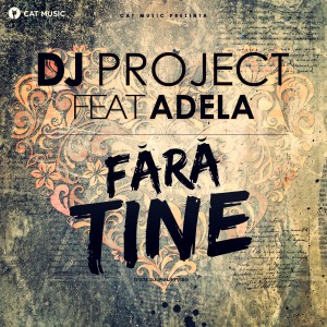 (2013) Dj Project feat. Adela - Fara tine - cover