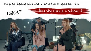 Madalina x Ioana x Maria Magdalena - In casuta cea saraca