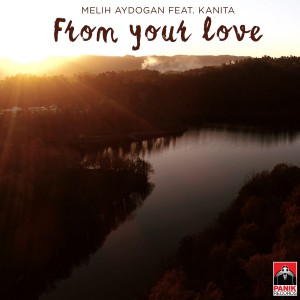 Melih Aydogan Ft. Kanita - From Your Love - single cover