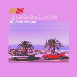 DJ SAVA feat. SORE - I'm Gonna Miss You v2