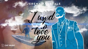 JEREMY_RAGSDALE_I Used To Love You